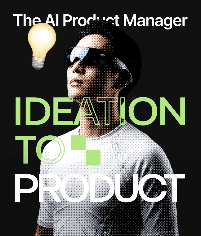 The AI Product Manager: Ideation to Product